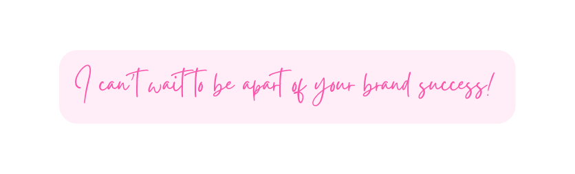 I can t wait to be apart of your brand success